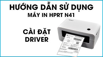 Hướng dẫn cài đặt driver máy in HPRT N41 - Máy in đơn hàng TMĐT HPRT N41 - Dâu Mart