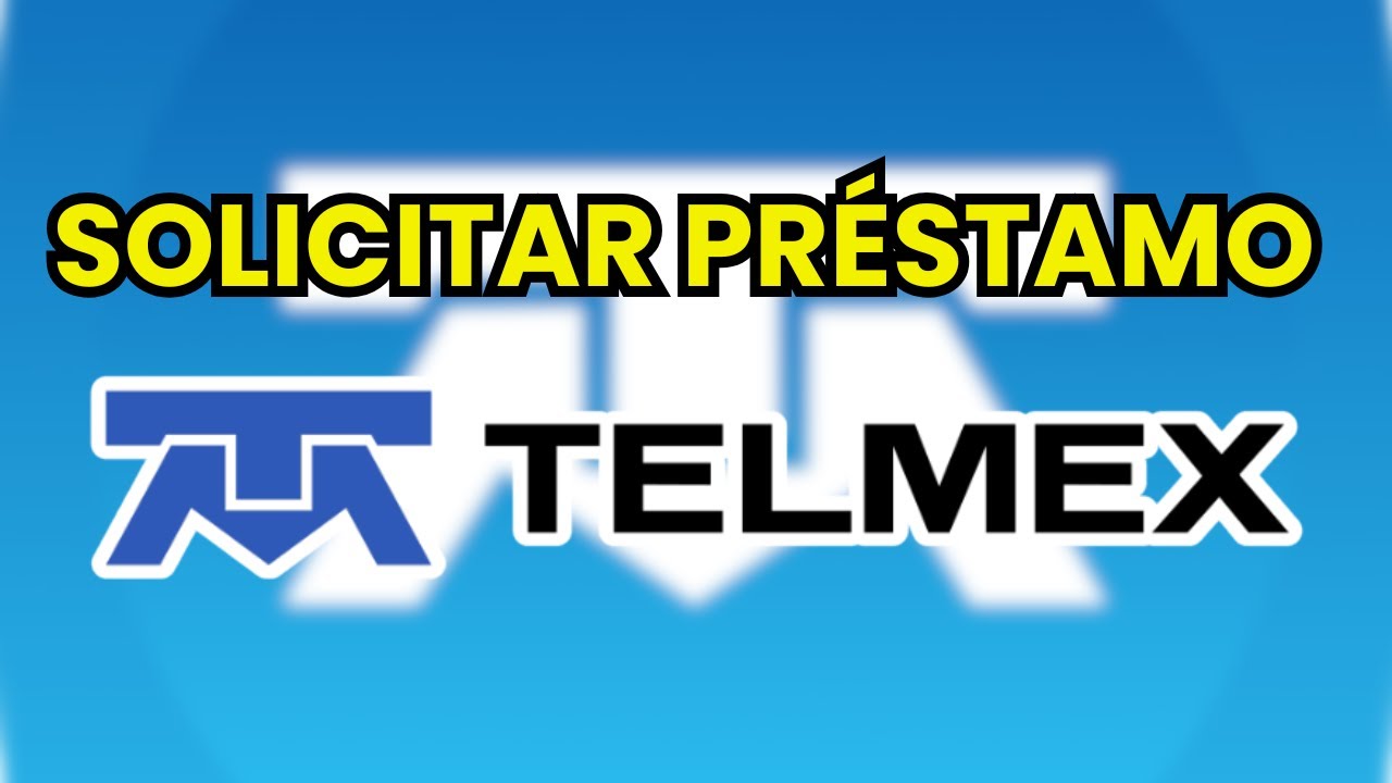 ➡️ Cómo Solicitar un Préstamo en Telemex (requisitos y procesos)