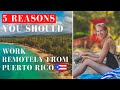 5 Reasons why YOU should Work Remotely in Puerto Rico