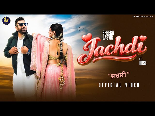 Jachdi | Sheera Jasvir Ft Rose (4K official Video)  New Punjabi Song 2026 | Latest Punjabi Song 2026