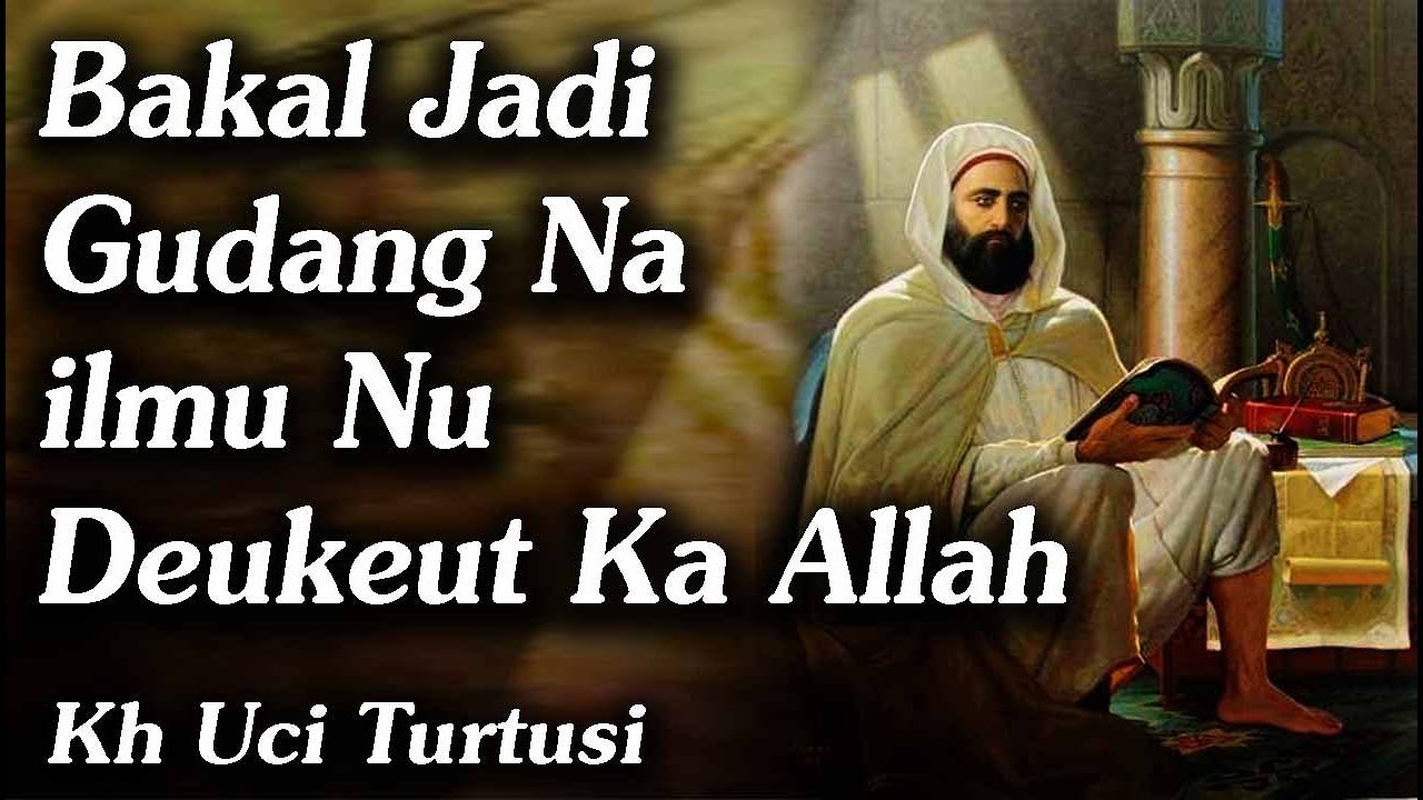 Bakal Jadi Gudang Na ilmu Nu Deukeut Ka Allah   _  Kh Uci Turtusi Pohara Jasa