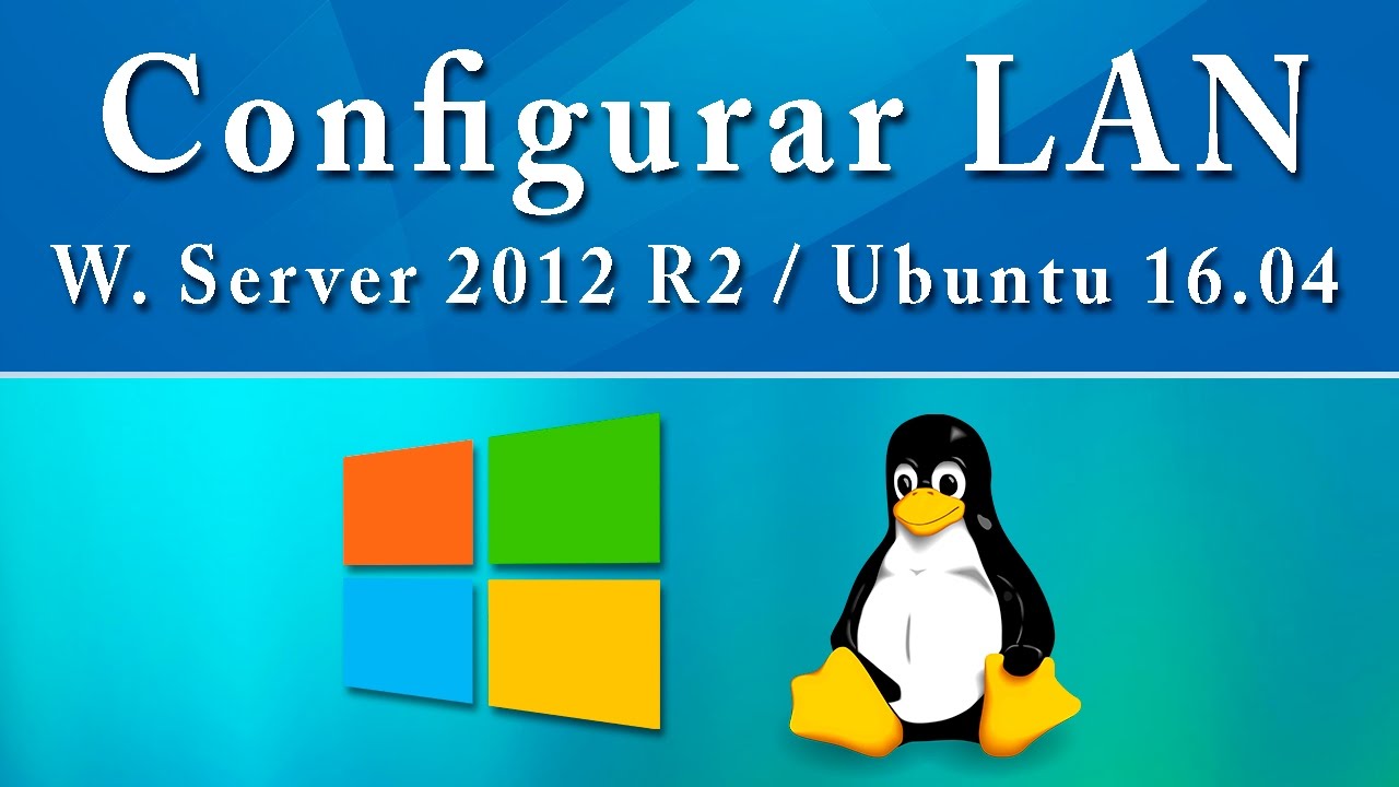 Configurar redes en Ubuntu 16.04 y Windows Server 2012 R2