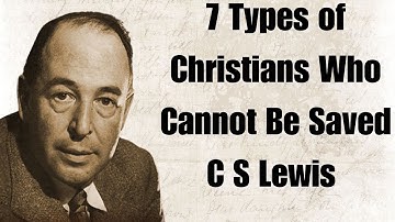 7 Types of Christians Who Cannot Be Saved  C S  Lewis 2024