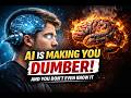 AI is Making You Dumber (And You Don’t Even Know It)