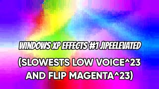 (RQ) Windows XP Effects #1 JipeElevated (SLOWESTS LOW VOICE^23 AND FLIP MAGENTA^23)