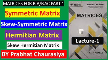 Matrices For B.sc part 1 || Hermitian or Skew Hermitian Matrices | Lacture 1  By prabhat chaurasiya
