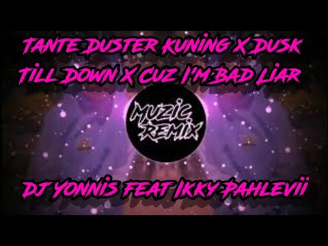 DJ VIRAL 🔊🎶 Tante Duster Kuning X Dusk till dawn X Cuz I'm Bad Liar DJ YONNIS FT IKKY PAHLEVII