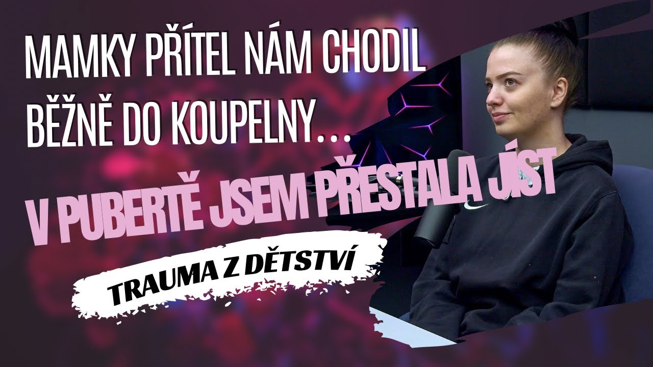 TRAUMA Z DĚTSTVÍ #19 | Žaneta: Mamky přítel nám chodil do koupelny, v pubertě jsem přestala jíst.