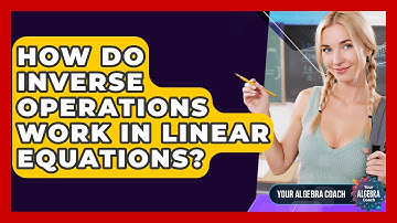 How Do Inverse Operations Work In Linear Equations? - Your Algebra Coach