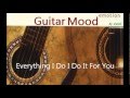 Guitar Mood - Everything I Do I Do It For You
