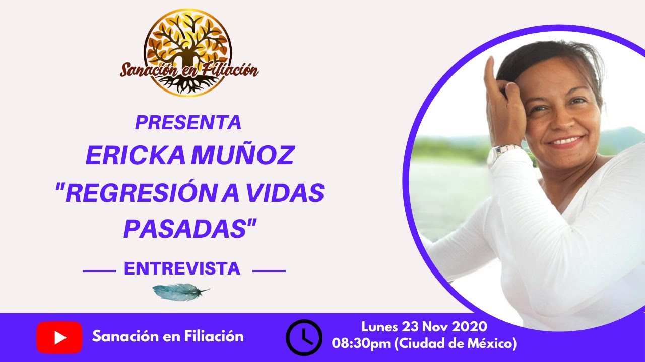 REGRESIÓN A VIDAS PASADAS con ERICKA MUÑOZ - YouTube