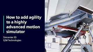 E2M Technologies | How to add agility to a highly advanced motion simulator | Simcenter 3D
