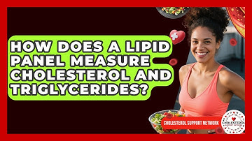 How Does a Lipid Panel Measure Cholesterol and Triglycerides? - Cholesterol Support Network