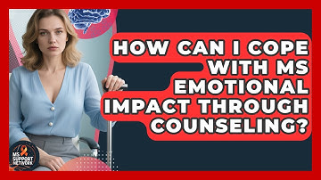 How Can I Cope With MS Emotional Impact Through Counseling? - MS Support Network