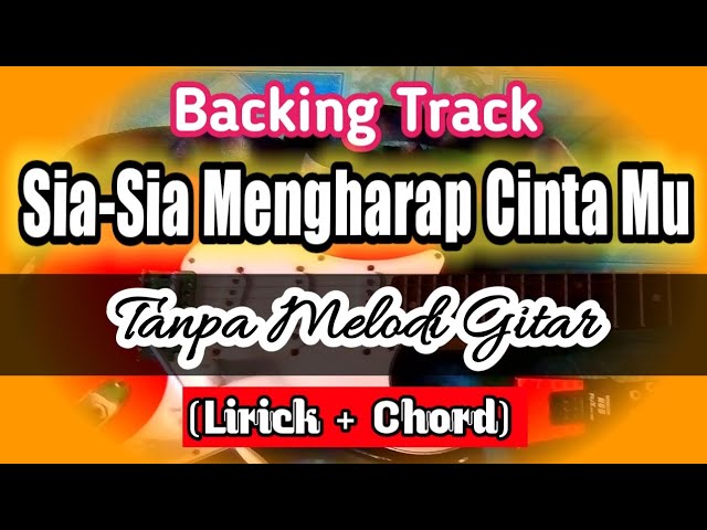 Backing Track Sia Sia Mengharap Cinta Mu Tanpa Melodi Gitar class=