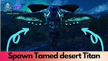 Tamed  Desert Titan Spawn Command | Ark Survival Ascended