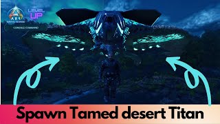 Tamed  Desert Titan Spawn Command | Ark Survival Ascended