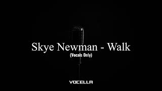 Skye Newman - Walk (Acapella/Vocals Only)