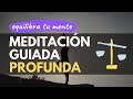 MEDITACIÓN GUIADA PROFUNDA PARA CONSEGUIR EL EQUILIBRIO MENTAL Y EMOCIONAL