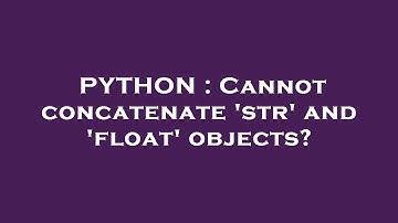 PYTHON : Cannot concatenate 