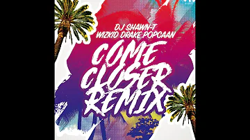 Wizkid - Come Closer (Remix) Ft. Drake, Popcaan, DJ Shawn-T