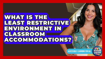What Is The Least Restrictive Environment In Classroom Accommodations? - Accessible Learning For All