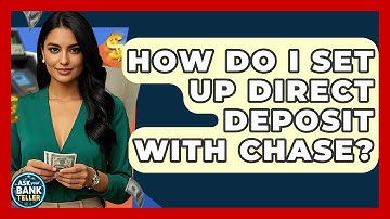 How Do I Set Up Direct Deposit With Chase? - Ask Your Bank Teller
