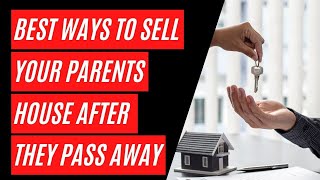 Best Ways to Sell Your Parents House After They Pass Away