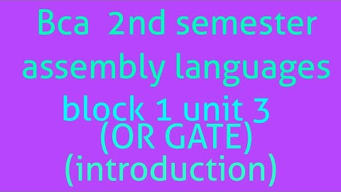 Bca 2nd semester assembly languages (mcs012) block 1 unit 3 (OR GATE)