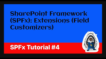 SharePoint Framework (SPFx): Extensions (Field Customizers)