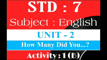 STD : 7 【 Subject : English 】【 Unit : 2 How many did you ? 】【 Activity : 1 -B 】