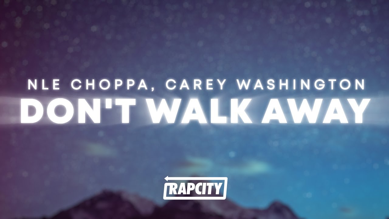NLE Choppa - Don't Walk Away (Lyrics) ft. Carey Washington - YouTube