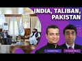 When India Decides To Return To Afghanistan; Taliban Outreach & Pakistan's Policy To Hurt Delhi