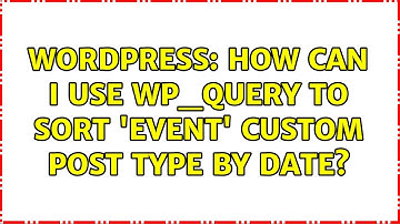 Wordpress: How can I use WP_Query to sort 