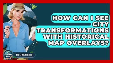 How Can I See City Transformations With Historical Map Overlays? - The Student Atlas