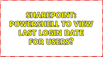 Sharepoint: Powershell to view last login date for users? (3 Solutions!!)
