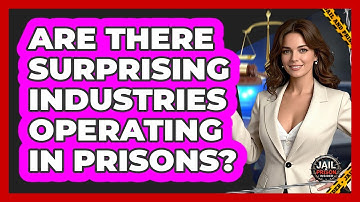 Are There Surprising Industries Operating In Prisons? - Jail & Prison Insider
