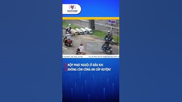 Nộp phạt nguội ở đâu khi không còn công an cấp huyện?  #luatankhang #tintuc #news #phatnguoi