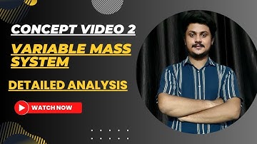 CONCEPT VIDEO 2, VARIABLE MASS SYSTEM BY Vaibhaw sir