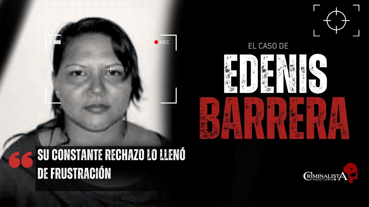 El trágico final de Edenis barrera | Criminalista Nocturno