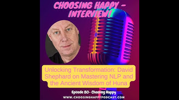 Episode 80 -Unlocking Transformation: David Shephard on Mastering NLP and the Ancient Wisdom of Huna