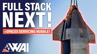 SpaceX Starship getting ready for the FULL stack! \& Crew Dragon Servicing Hubble!