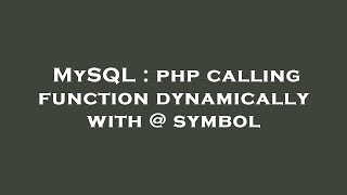 MySQL : php calling function dynamically with @ symbol