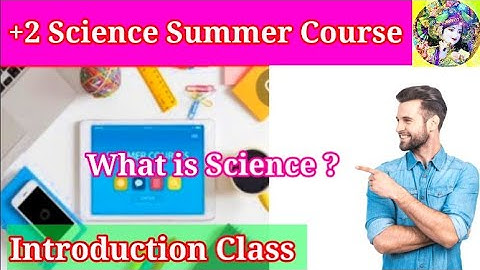 +2 Science Summer Course 1+2 Science 1st year 1st Class Introduction Class! What is Science?