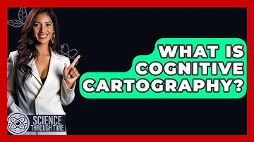 What Is Cognitive Cartography? - Science Through Time