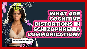 What Are Cognitive Distortions In Schizophrenia Communication? - Schizophrenia Support Network