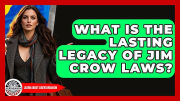 What Is The Lasting Legacy Of Jim Crow Laws? - Learn About Libertarianism