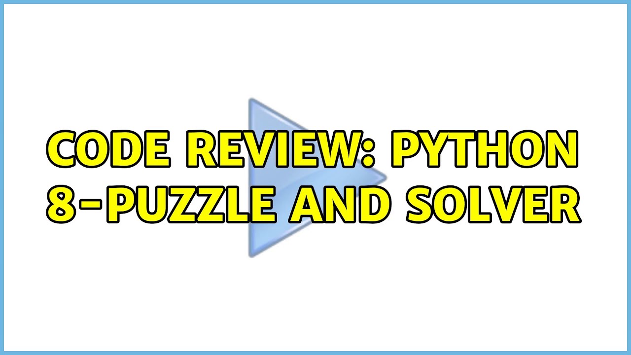 8 Puzzle Problem In Python Code Code Review: Python 8-Puzzle and solver (4 Solutions!!) - YouTube