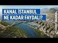 Kanal İstanbul Yapılırsa Neler Değişecek?