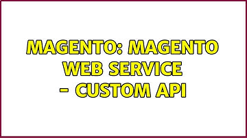 Magento: Magento Web Service - Custom API (2 Solutions!!)